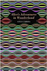 Alice's Adventures in Wonderland - Lewis Carroll
